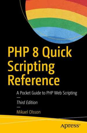 PHP 8 Quick Scripting Reference: A Pocket Guide to PHP Web Scripting de Mikael Olsson