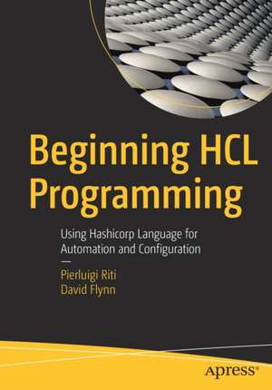 Beginning HCL Programming: Using Hashicorp Language for Automation and Configuration de Pierluigi Riti