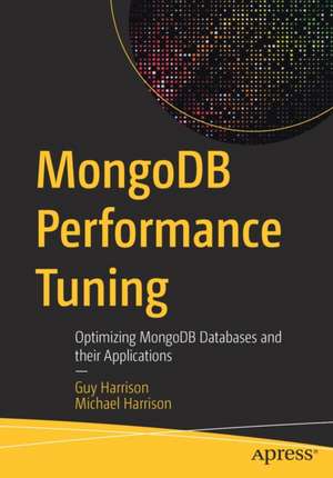 MongoDB Performance Tuning: Optimizing MongoDB Databases and their Applications de Guy Harrison