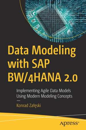 Data Modeling with SAP BW/4HANA 2.0: Implementing Agile Data Models Using Modern Modeling Concepts de Konrad Zaleski