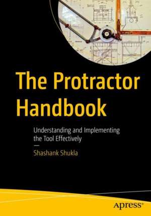 The Protractor Handbook: Understanding and Implementing the Tool Effectively de Shashank Shukla