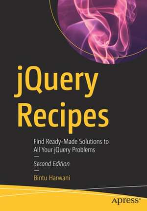 jQuery Recipes: Find Ready-Made Solutions to All Your jQuery Problems de Bintu Harwani