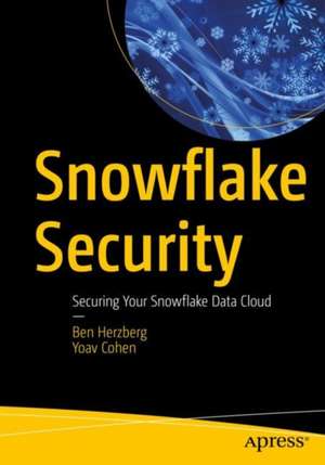 Snowflake Security: Securing Your Snowflake Data Cloud de Ben Herzberg