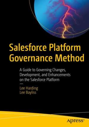 Salesforce Platform Governance Method: A Guide to Governing Changes, Development, and Enhancements on the Salesforce Platform de Lee Harding