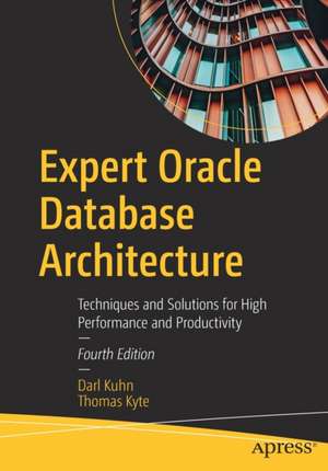 Expert Oracle Database Architecture: Techniques and Solutions for High Performance and Productivity de Darl Kuhn