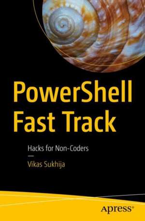 PowerShell Fast Track: Hacks for Non-Coders de Vikas Sukhija