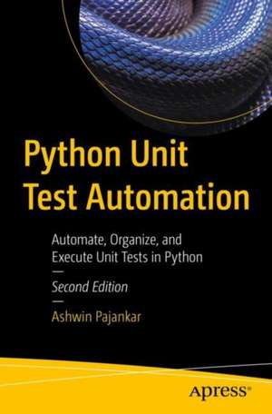 Python Unit Test Automation: Automate, Organize, and Execute Unit Tests in Python de Ashwin Pajankar