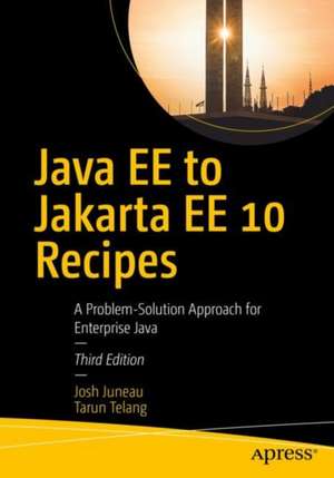 Java EE to Jakarta EE 10 Recipes: A Problem-Solution Approach for Enterprise Java de Josh Juneau