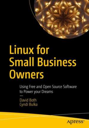 Linux for Small Business Owners: Using Free and Open Source Software to Power Your Dreams de David Both