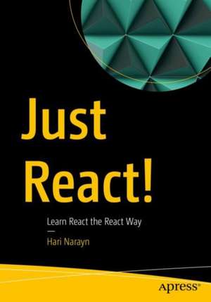 Just React!: Learn React the React Way de Hari Narayn