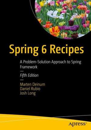 Spring 6 Recipes: A Problem-Solution Approach to Spring Framework de Marten Deinum