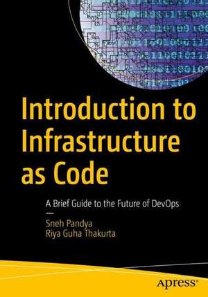 Introduction to Infrastructure as Code: A Brief Guide to the Future of DevOps de Sneh Pandya