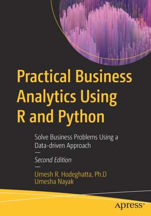 Practical Business Analytics Using R and Python: Solve Business Problems Using a Data-driven Approach de Umesh R. Hodeghatta