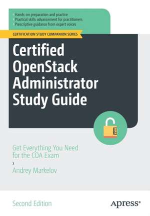 Certified OpenStack Administrator Study Guide: Get Everything You Need for the COA Exam de Andrey Markelov