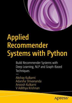 Applied Recommender Systems with Python: Build Recommender Systems with Deep Learning, NLP and Graph-Based Techniques de Akshay Kulkarni