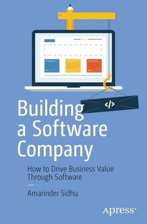 Becoming a Software Company: Accelerating Business Success through Software de Amarinder Sidhu