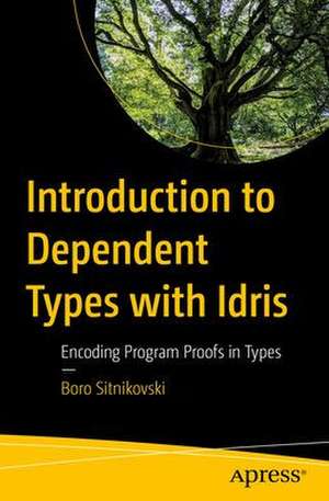 Introduction to Dependent Types with Idris: Encoding Program Proofs in Types de Boro Sitnikovski