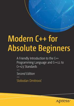 Modern C++ for Absolute Beginners: A Friendly Introduction to the C++ Programming Language and C++11 to C++23 Standards de Slobodan Dmitrović