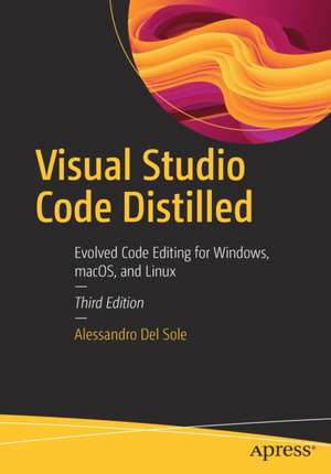 Visual Studio Code Distilled: Evolved Code Editing for Windows, macOS, and Linux de Alessandro Del Sole