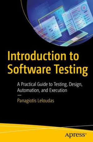 Introduction to Software Testing: A Practical Guide to Testing, Design, Automation, and Execution de Panagiotis Leloudas