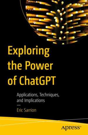 Exploring the Power of ChatGPT: Applications, Techniques, and Implications de Eric Sarrion