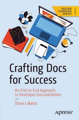 Crafting Docs for Success: An End-to-End Approach to Developer Documentation de Diana Lakatos