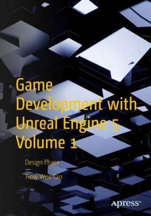 Game Development with Unreal Engine 5 Volume 1: Design Phase de Tiow Wee Tan