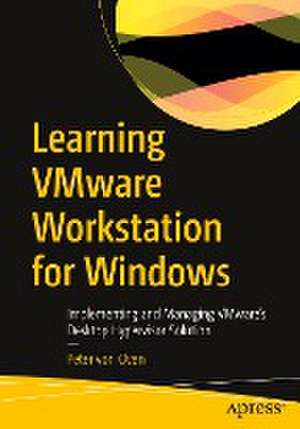 Learning VMware Workstation for Windows: Implementing and Managing VMware’s Desktop Hypervisor Solution de Peter Von Oven