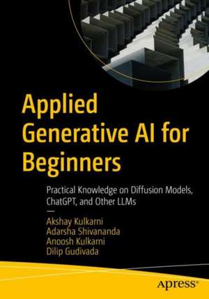 Applied Generative AI for Beginners: Practical Knowledge on Diffusion Models, ChatGPT, and Other LLMs de Akshay Kulkarni