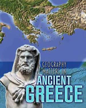 Geography Matters in Ancient Greece de Melanie Waldron