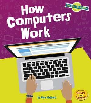 How Computers Work de Ben Hubbard