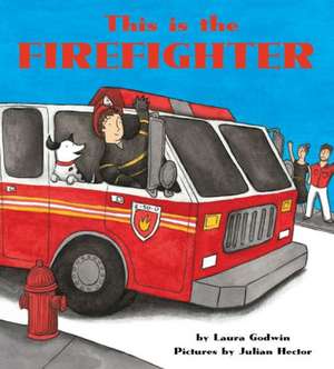 This Is the Firefighter [Board Book] de Laura Godwin