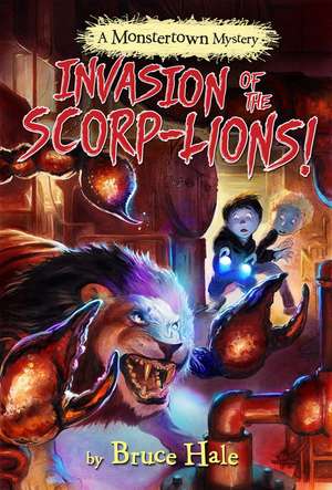 Invasion Of The Scorp-lions (a Monstertown Mystery) de Bruce Hale