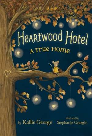 Heartwood Hotel, Book 1: A True Home de Kallie George