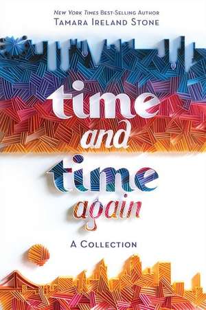 Time and Time Again [Time Between Us & Time After Time bind-up] de Tamara Ireland Stone