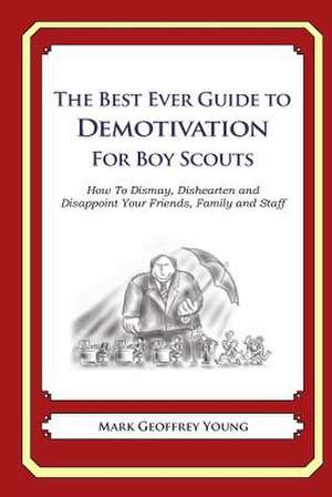 The Best Ever Guide to Demotivation for Boy Scouts de Mark Geoffrey Young