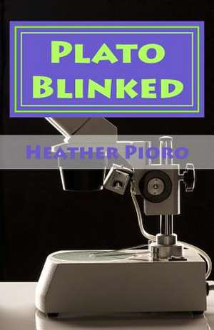 Plato Blinked de Heather Pioro