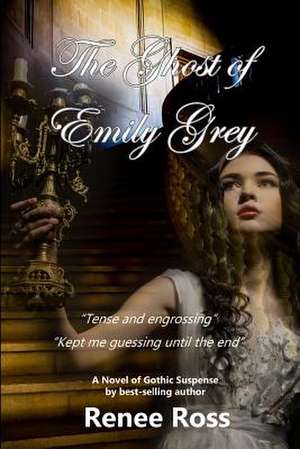 The Ghost of Emily Grey de Renee Ross