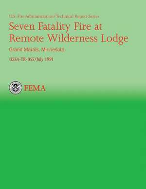 Seven Fatality Fire at Remote Wilderness Lodge, Grand Marais, Minnesota de Department of Homeland Security