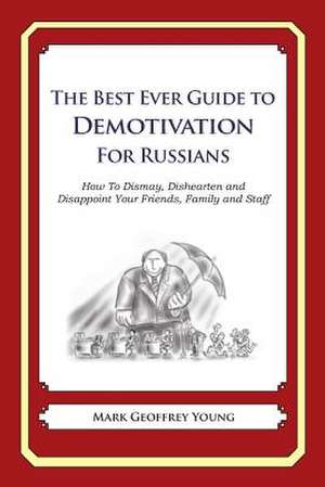 The Best Ever Guide to Demotivation for Russians de Mark Geoffrey Young