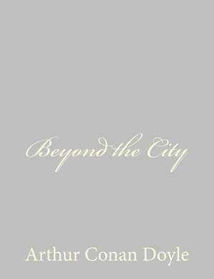 Beyond the City de Arthur Conan Doyle