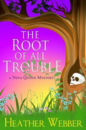 The Root of All Trouble de Heather Webber