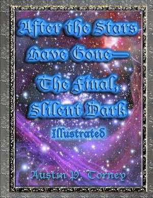 After the Stars Have Gone-The Final, Silent Dark Illustrated de Torney, Austin P.