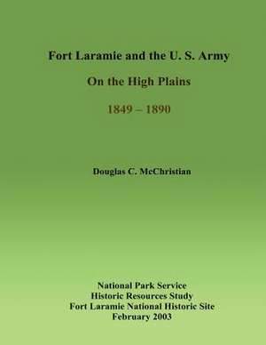 Fort Laramie and the U.S. Army on the High Plains 1849-1890 de Douglas C. McChristian