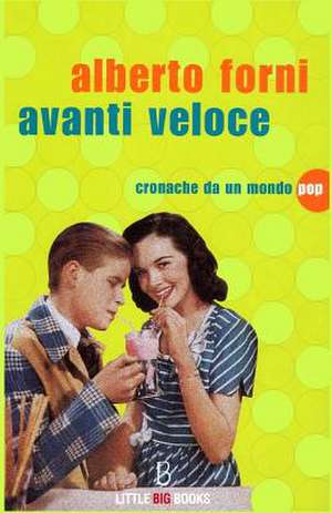 Avanti Veloce - Cronache Da Un Mondo Pop de Alberto Forni