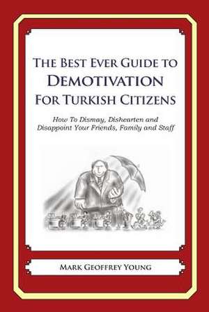 The Best Ever Guide to Demotivation for Turkish Citizens de Mark Geoffrey Young