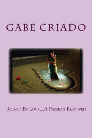 Bound by Love...a Passion Renewed de Gabe Criado