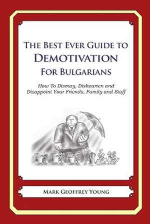 The Best Ever Guide to Demotivation for Bulgarians de Mark Geoffrey Young