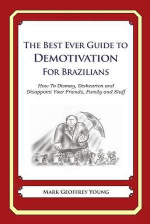 The Best Ever Guide to Demotivation for Brazilians de Mark Geoffrey Young