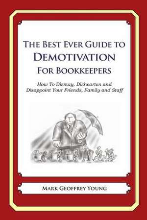 The Best Ever Guide to Demotivation for Bookkeepers de Mark Geoffrey Young